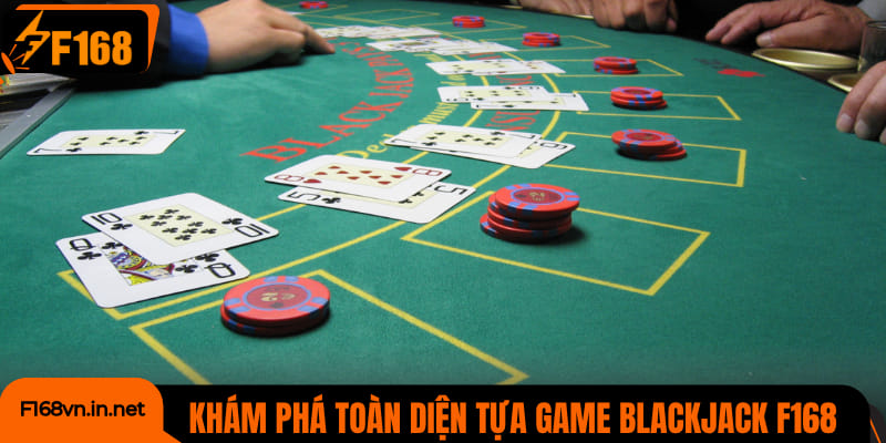 Khám phá toàn diện tựa game blackjack F168