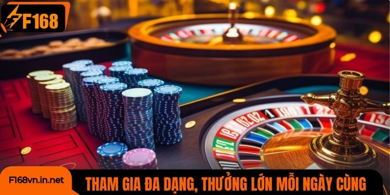 Tham gia đa dạng, thưởng lớn mỗi ngày cùng casino F168