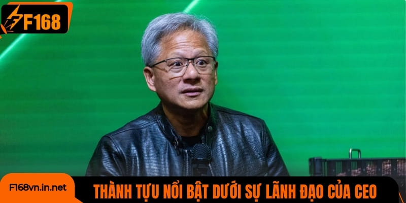 Những thành tựu nổi bật dưới sự lãnh đạo của CEO
