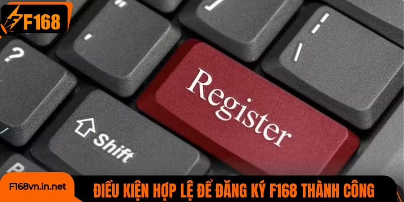 Những điều kiện hợp lệ để đăng ký F168 thành công
