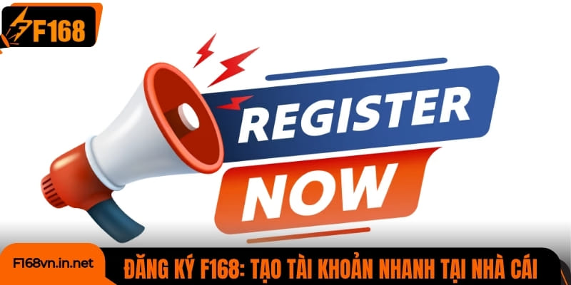 Đăng ký F168: Cách tạo tài khoản nhanh tại nhà cái