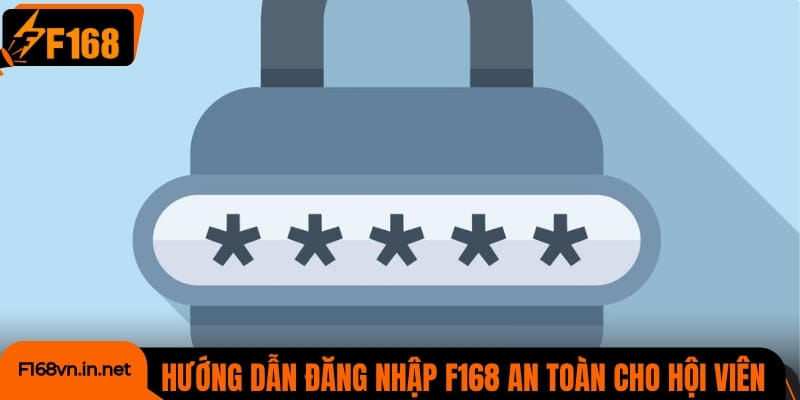 Hướng dẫn đăng nhập F168 tiện lợi, an toàn cho hội viên