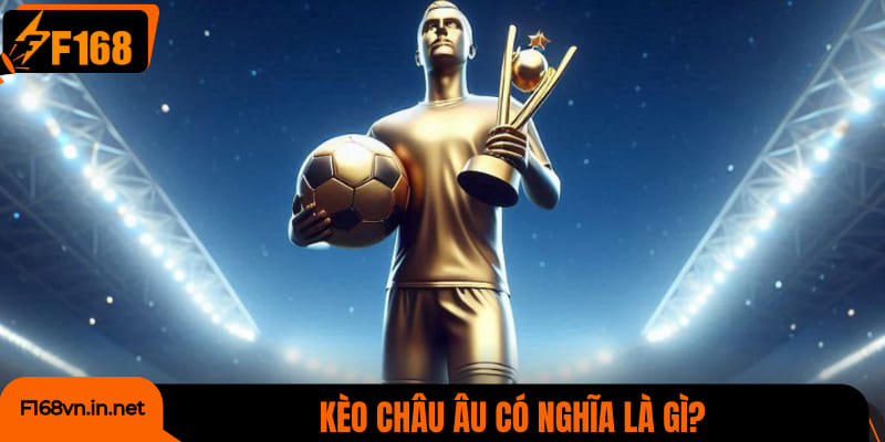 Kèo châu Âu có nghĩa là gì?