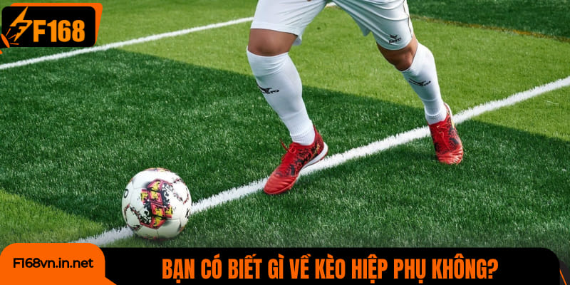 Bạn có biết gì về kèo hiệp phụ không?