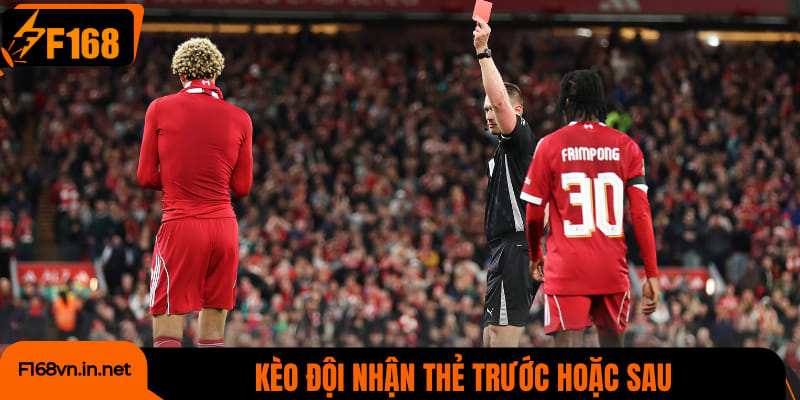 Kèo đội nhận thẻ trước hoặc sau