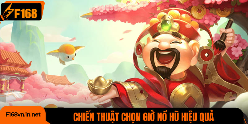 Chiến thuật chọn giờ nổ hũ hiệu quả