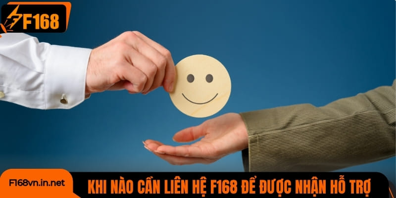 Khi nào thì hội viên cần liên hệ F168 để được nhận hỗ trợ