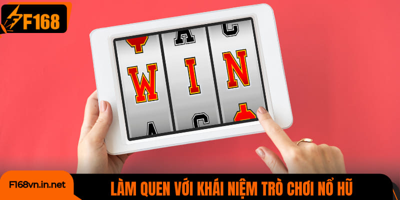 Làm quen với khái niệm trò chơi nổ hũ