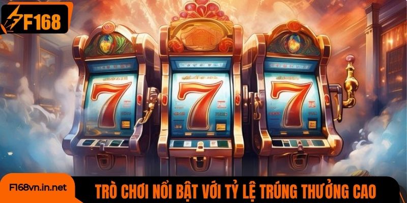 Trò chơi tại nền tảng nổi bật với tỷ lệ trúng thưởng cao