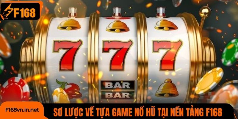 Sơ lược về tựa game nổ hũ tại nền tảng uy tín F168