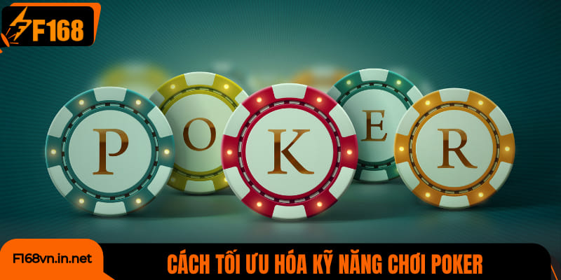 Cách tối ưu hóa kỹ năng chơi poker