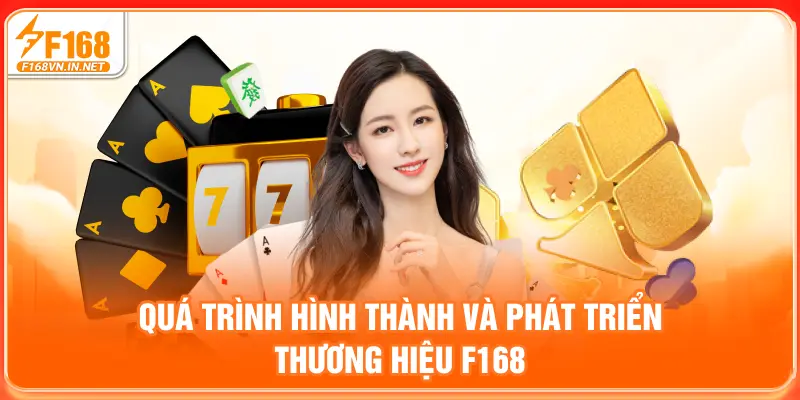 Quá trình hình thành và phát triển thương hiệu F168