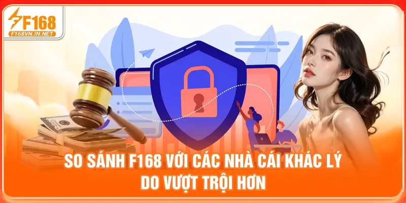 So sánh F168 với các nhà cái khác - Lý do vượt trội hơn