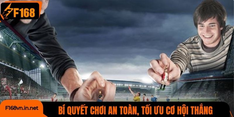 Bí quyết chơi an toàn, tối ưu cơ hội thắng mỗi ngày