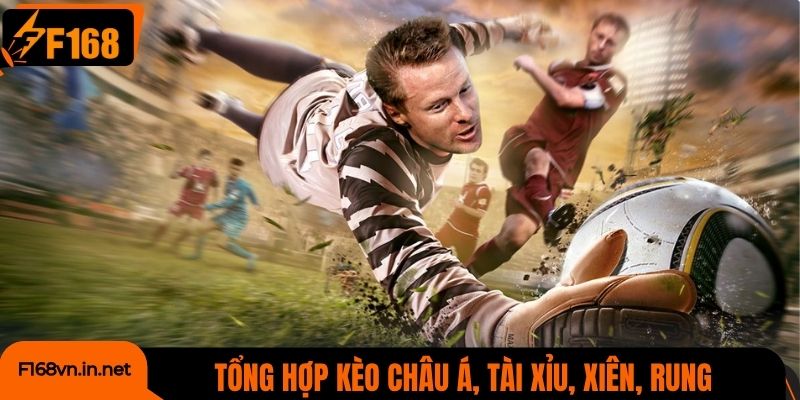 Tổng hợp kèo châu Á, tài xỉu, xiên, rung cực chuẩn