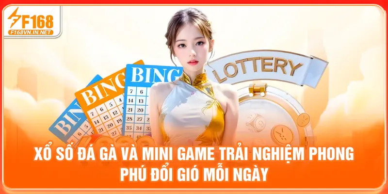Xổ số, đá gà và mini game – Trải nghiệm phong phú, đổi gió mỗi ngày